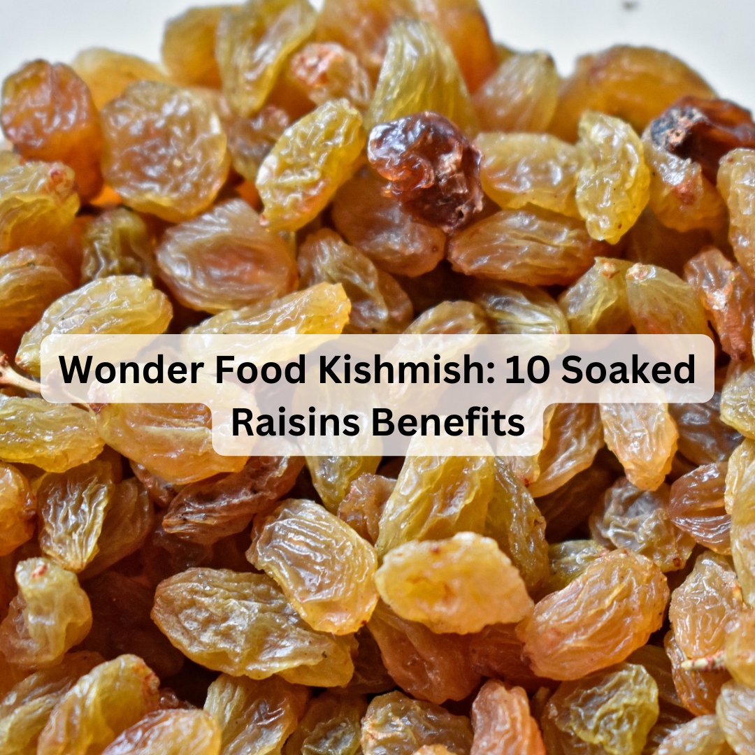 Wonder Food Kishmish: 10 Soaked Raisins Benefits